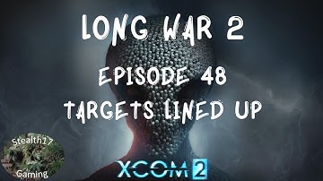 XCOM 2 Long War 2 - Episode 48 - Targets Lined Up