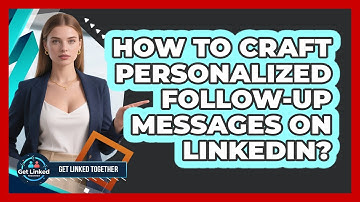 How to Craft Personalized Follow-Up Messages on LinkedIn?