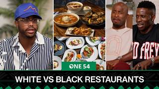 White Restaurants Vs Black Restaurants | One54 Africa Podcast