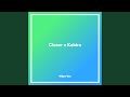 Closer x kabira