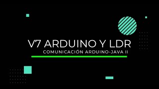 V7 Arduino y LDR Comunicación Arduino Java Parte2