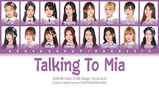 GNZ48 Team G - Talking To Mia | Color Coded Lyrics CHN/PIN/ENG/IDN