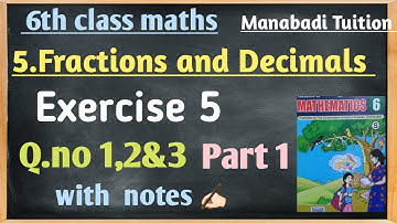 6th class Fractions and Decimals|Exercise 5 Q no 1,2&3 part 1|with notes|manabadi tuition|