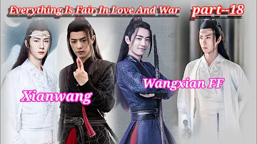 Wangxian and Xianwang FF Everything Is Fair In Love And War Part--18 in hindi explained