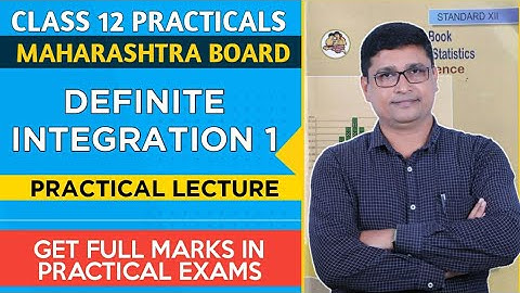 Class 12 Maths Practical | Definite Integration I | HSC Maharashtra State Board | P N Sir
