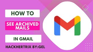 HOW TO SEE ARCHIVED MAILS ON GMAIL | BEGINNERS GUIDE | HACKHERTRIX BY:GEL | STEP BY STEP TUTORIAL