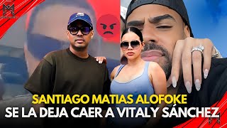 SANTIAGO MATIAS ALOFOKE  SE QUILLA CON VITALY SANCHEZ POR LIVE DEL ESPOSO 😡