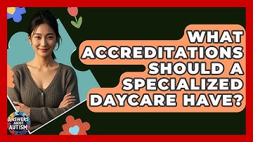 What Accreditations Should A Specialized Daycare Have? - Answers About Autism