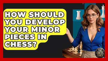 How Should You Develop Your Minor Pieces In Chess? - The Chess Codex