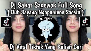 DJ SABAR SADEWOK FULL SONG || DUH SAYANG NGAPUNTENE SAESTU VIRAL TIKTOK TERBARU