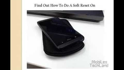 Find Out How To Do A Soft Reset On HTC One