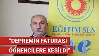 “Depremin faturası öğrencilere kesildi”