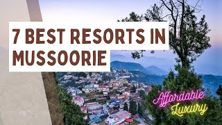 7 Best Resorts in Mussoorie | 6k to 13k Rs | Affordable Luxury