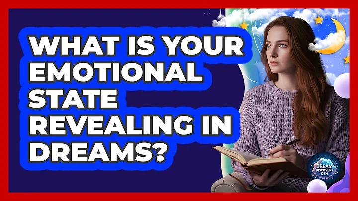 What Is Your Emotional State Revealing in Dreams?