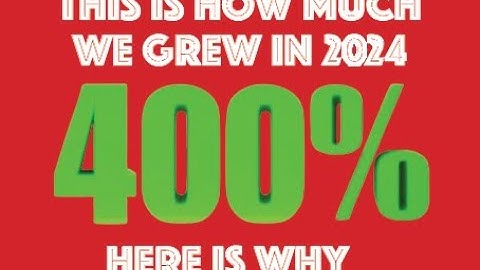 This Is How Much We Grew In 2024 And Here Is Why