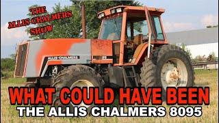 Allis Chalmers Show:  What Could Have Been, The Allis Chalmers 8095 Tractor