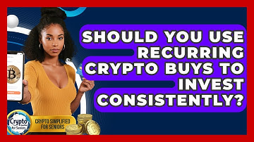Should You Use Recurring Crypto Buys To Invest Consistently? - Crypto Simplified for Seniors