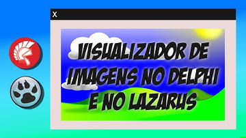 Criando um Visualizador de Imagens em Delphi e Lazarus