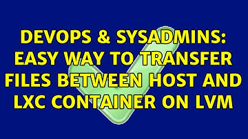 DevOps & SysAdmins: Easy way to transfer files between host and LXC container on LVM