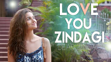 LOVE YOU ZINDAGI - SHAHRUKH KHAN & ALIA BHATT  - DEAR ZINDAGI