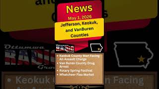 Jefferson, Keokuk &amp; VanBuren County News: Assault Charge, Drug Arrest &amp; Local Events