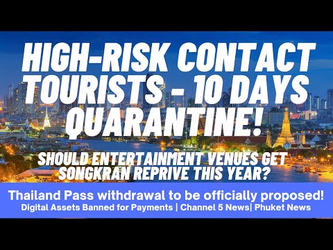 EP 180 - HIGH-RISK TOURISTS FACE 10 DAY QUARANTINE, Thailand Pass, Songkran, Crypto Ban, Phuket 