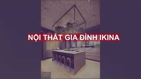 IKINA DESIGN -  THIẾT KẾ BIỆT THỰ 260M2 VỚI PHONG CÁCH RUSTIC LUXURY