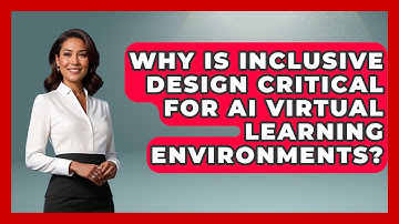 Why Is Inclusive Design Critical For AI Virtual Learning Environments? - Safe AI for The Classroom