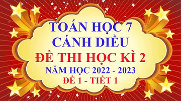 Toán học lớp 7 - Cánh Diều - Đề thi học kì 2 - Năm học 2022 - 2023 - Đề 1 - Tiết 1
