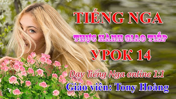Bài 14: Kích hoạt giao tiếp Tiếng Nga hiệu quả | Thầy Hoàng dạy Online 1:1