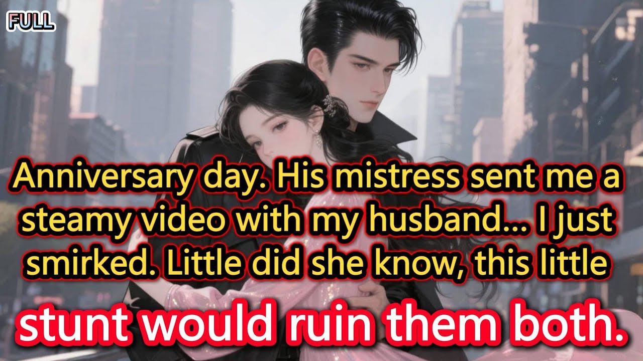 Anniversary day. His mistress sent me a steamy video with my husband… I just smirked. Little did...