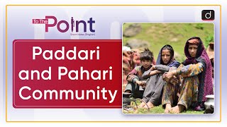 Paddari and Pahari Community : STs | To The Point | Drishti IAS English