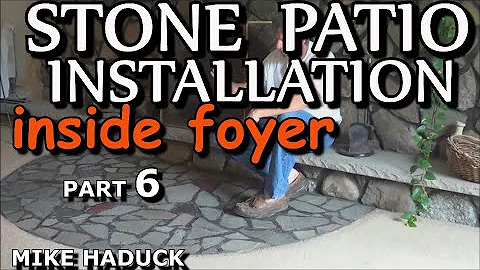STONE PATIO INSTALLATION  (part 6)"Inside Foyer" Mike Haduck