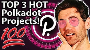 Polkadot Projects That Are HOT! My TOP 3!! 🔥