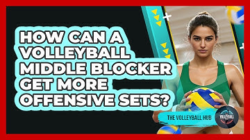 How Can A Volleyball Middle Blocker Get More Offensive Sets? - The Volleyball Hub