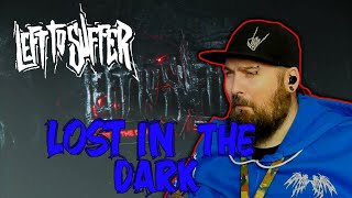 Left To Suffer [][][] Lost In The Dark [][][] Reaction