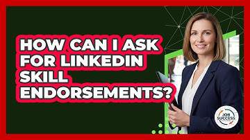 How Can I Ask For LinkedIn Skill Endorsements?