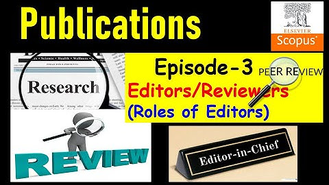 Journal Editors and Reviewers | Role of Editor and Reviewer | Episode-3