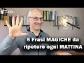 5 Frasi "Magiche" da ripetere ogni Mattina (Programma il tuo Inconscio)