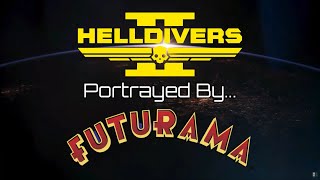 Helldivers 2 Portrayed by Futurama