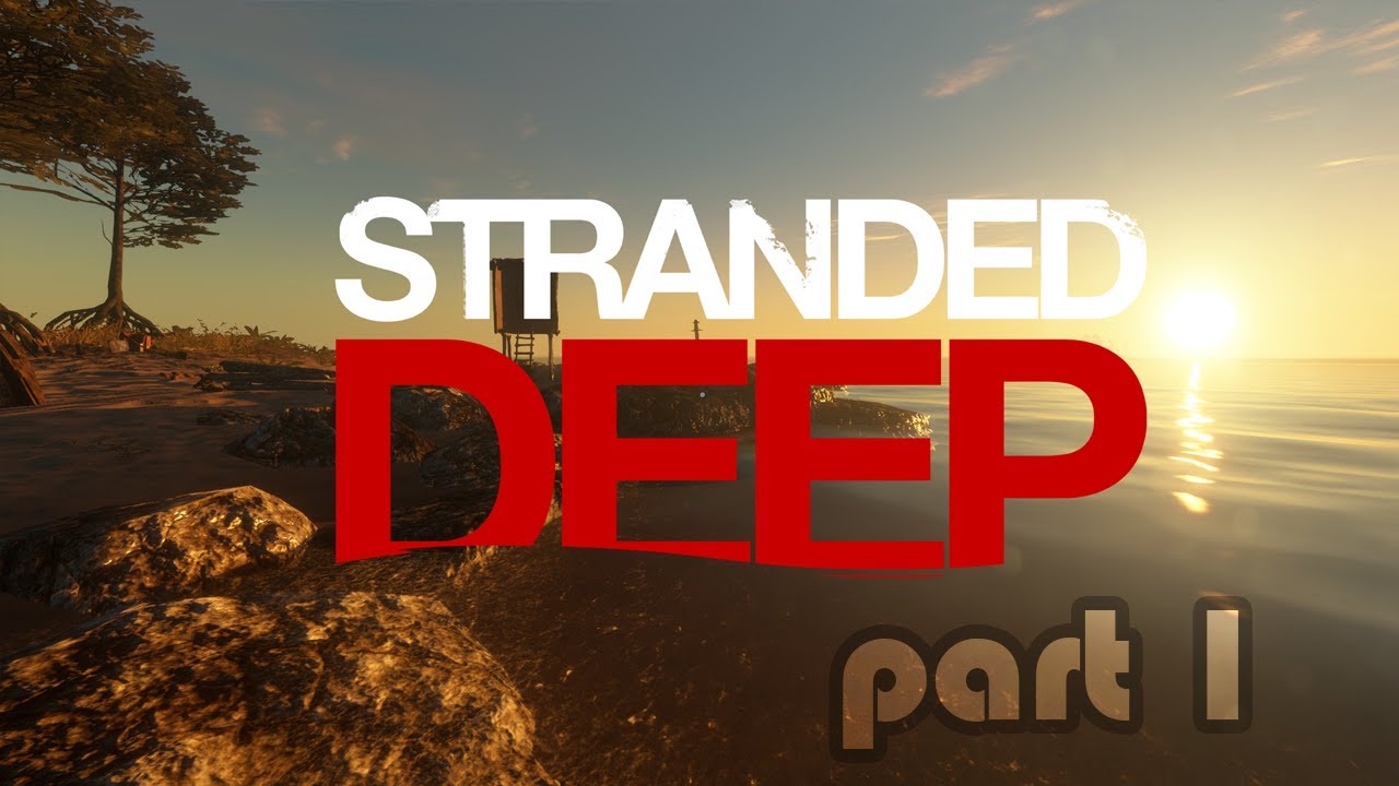 Stranded Deep - Solo Survival (Part 1)