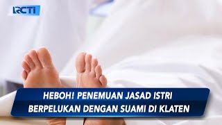 Warga Dihebohkan Penemuan Jasad Pasutri Berpelukan di Kamar, di Klaten, Jateng - SIS 12/10