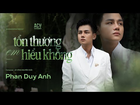 TỔN THƯƠNG EM HIỂU KHÔNG - PHAN DUY ANH - Track 02. EP Nhớ Em Đến Phát Điên