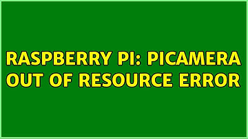 Raspberry Pi: PiCamera Out of resource error