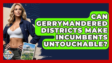 Can Gerrymandered Districts Make Incumbents Untouchable? - The Geography Atlas