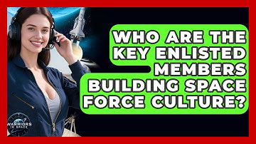 Who Are The Key Enlisted Members Building Space Force Culture? - Warriors In Space