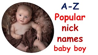 Popular nick names for baby boy (A to Z)|  निक्नेम