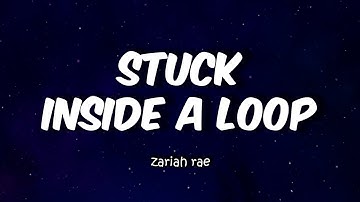 Stuck Inside A Loop - Zariah Rae (Official Lyric Video)