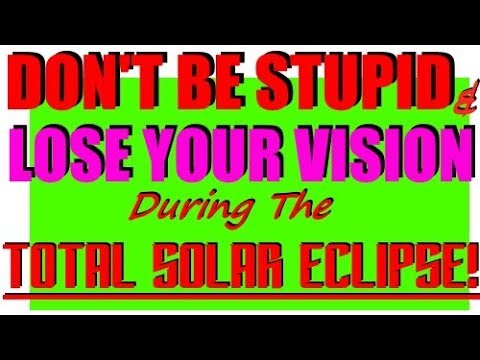 PROTECT YOUR EYES! - PROTECT YOUR CHILDREN&rsquo;S VISION! ..During The Total Solar Eclipse!