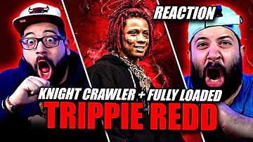 Trippie Redd - KNIGHT CRAWLER Ft. Juice WRLD & FULLY LOADED Ft. Future & Lil Baby | REACTION!